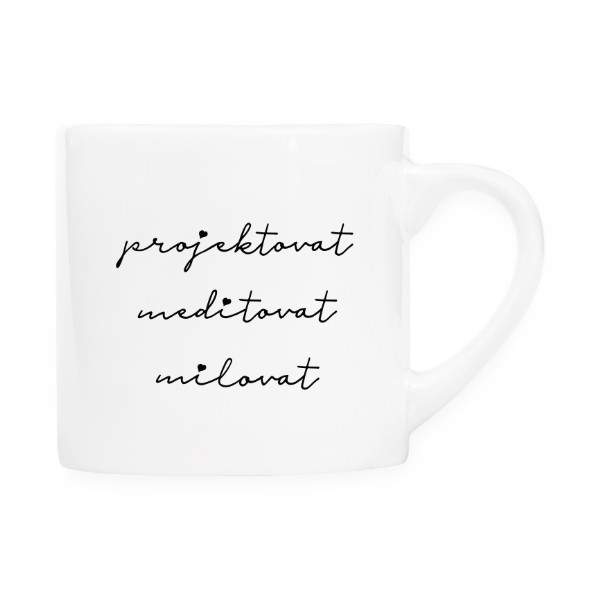 Hrnek espresso (Lungo) s potiskem Projektovat, meditovat, milovat - hrneček